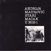 ANDRIJA MAUROVIĆ - STARI MAČAK U NOB-i , ZAGREB 1986.