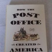 HOW THE POST OFFICE CREATED AMERICA