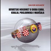 Davor Kovačić - Hrvatski nogomet u doba cara kralja poglavnika i maršala