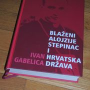Ivan Gabelica Blaženi Alojzije Stepinac i hrvatska država posveta autora
