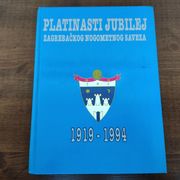 PLATINASTI JUBILEJ ZAGREBAČKOG NOGOMETNOG SAVEZA 1919-1994 =monografija=
