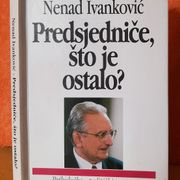 Predsjedniče, što je ostalo - Nenad Ivanković