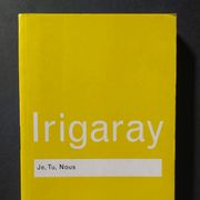 Luce Irigaray: JE, TU, NOUS
