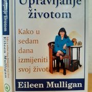Upravljanje životom - kako u 7 dana izmijeniti svoj život - Eileen Mulligan