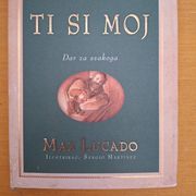 Ti si moj - dar za svakoga - Max Lucado