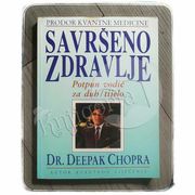 SAVRŠENO ZDRAVLJE - Potpun vodič za duh i tijelo,  Dr. Deepak Chopra