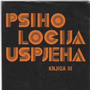 Popularna psihologija / PSIHOLOGIJA USPJEHA / knjiga   III